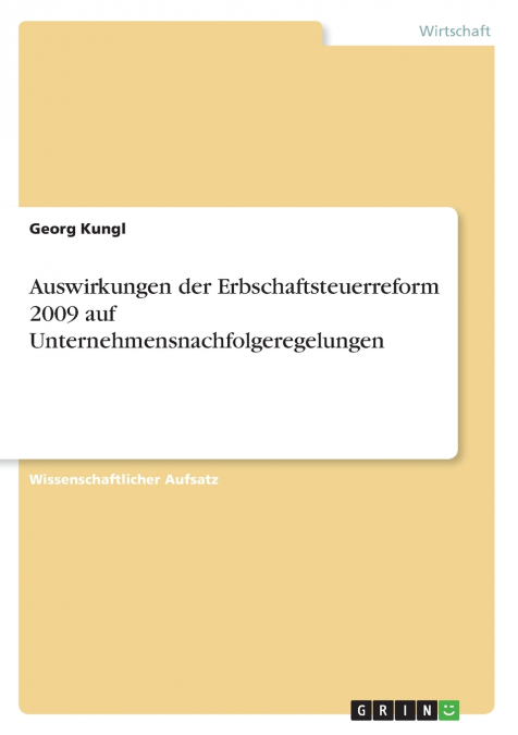 Auswirkungen der Erbschaftsteuerreform 2009 auf Unternehmensnachfolgeregelungen
