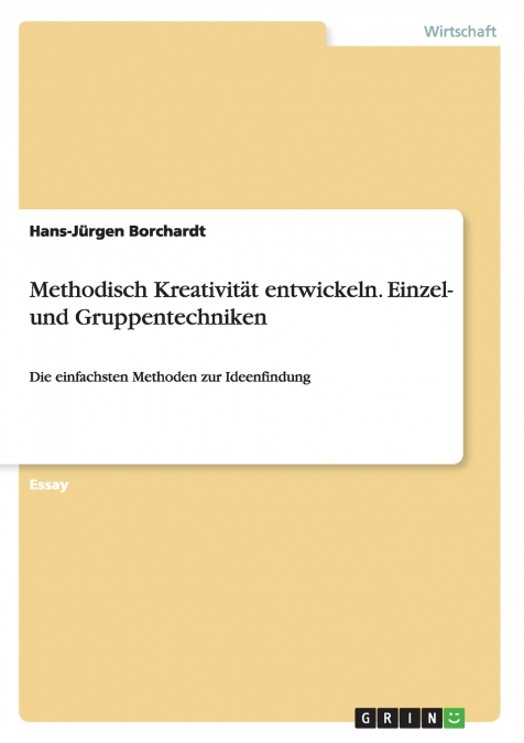 Methodisch Kreativität entwickeln. Einzel- und Gruppentechniken