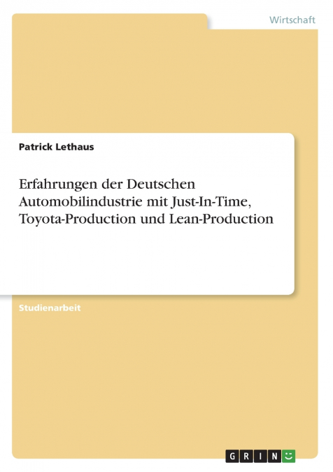 Erfahrungen der Deutschen Automobilindustrie mit Just-In-Time, Toyota-Production und Lean-Production