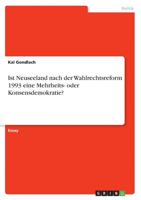Ist Neuseeland nach der Wahlrechtsreform 1993 eine Mehrheits- oder Konsensdemokratie?