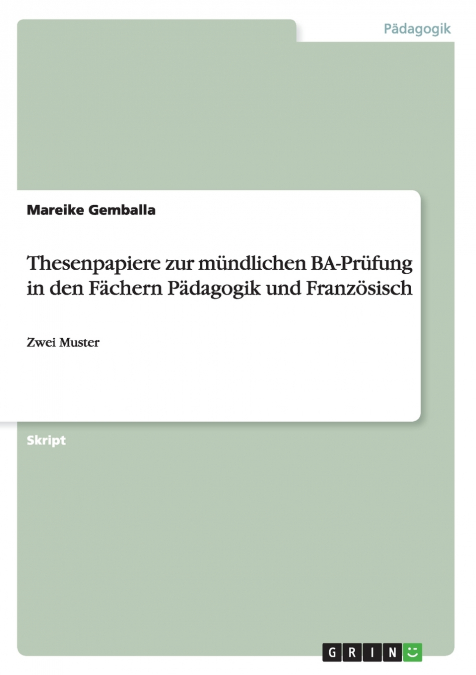 Thesenpapiere zur mündlichen BA-Prüfung in den Fächern Pädagogik und Französisch