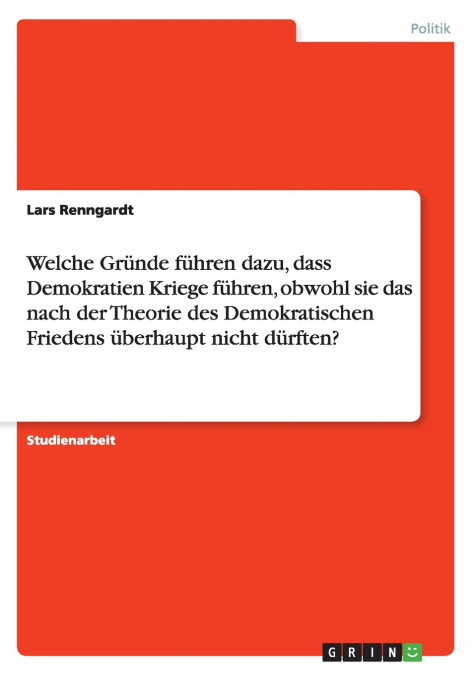 Welche Gründe führen dazu, dass Demokratien Kriege führen, obwohl sie das nach der Theorie des Demokratischen Friedens überhaupt nicht dürften?