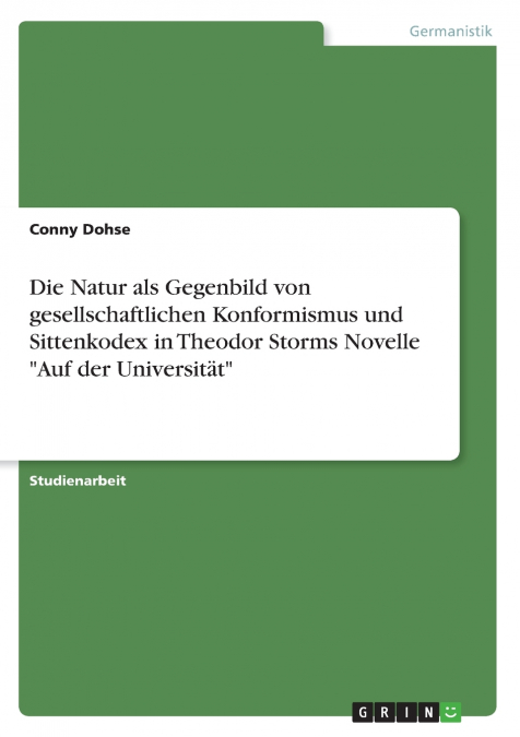 Die Natur als Gegenbild von gesellschaftlichen Konformismus und Sittenkodex in  Theodor Storms Novelle 'Auf der Universität'