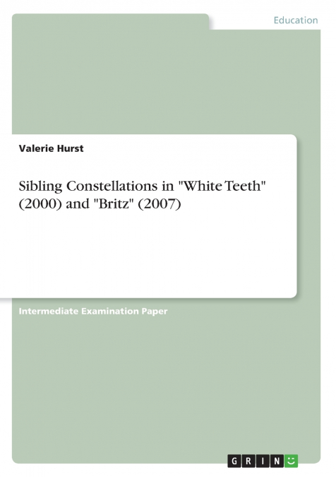 Sibling Constellations in 'White Teeth' (2000) and 'Britz' (2007)