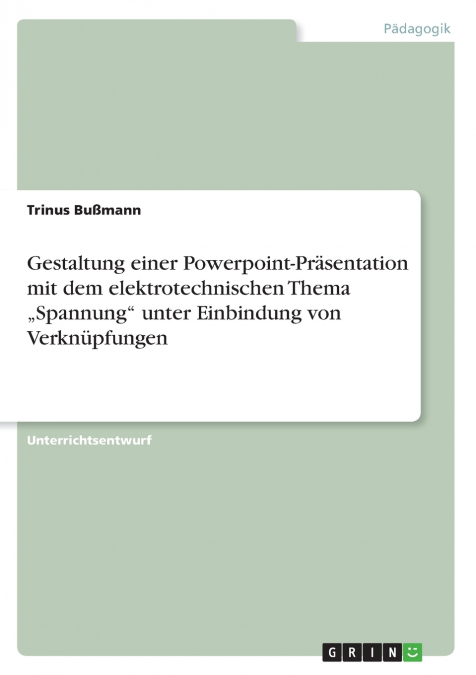 Gestaltung einer Powerpoint-Präsentation mit dem elektrotechnischen Thema „Spannung' unter Einbindung von Verknüpfungen