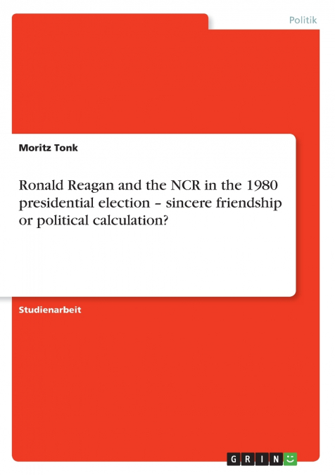Ronald Reagan and the NCR in the 1980 presidential election - sincere friendship or political calculation?
