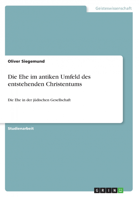 Die Ehe im antiken Umfeld des entstehenden Christentums