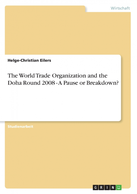 The World Trade Organization and the Doha Round 2008 - A Pause or Breakdown?