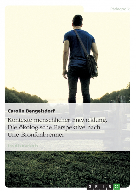 Kontexte menschlicher Entwicklung. Die ökologische Perspektive nach Urie Bronfenbrenner
