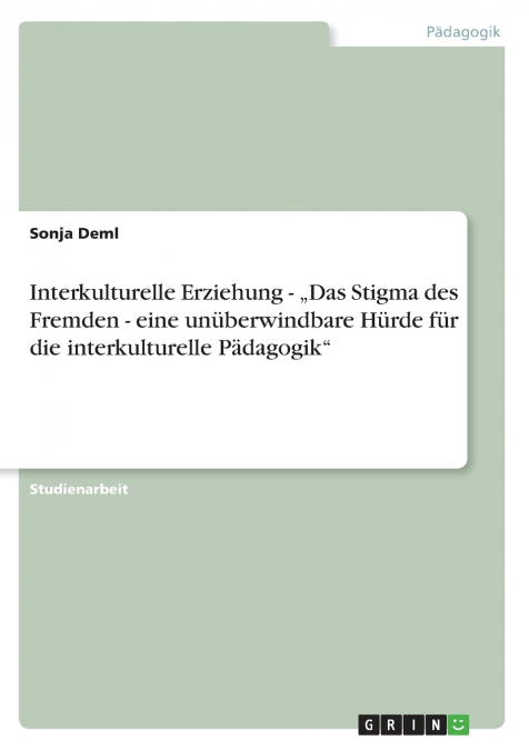 Interkulturelle Erziehung - „Das Stigma des Fremden -  eine unüberwindbare Hürde für die interkulturelle Pädagogik'