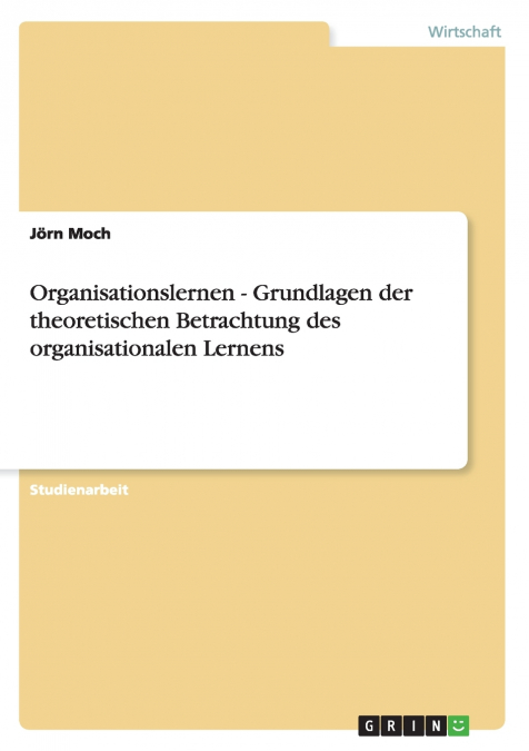 Organisationslernen - Grundlagen der theoretischen Betrachtung des organisationalen Lernens