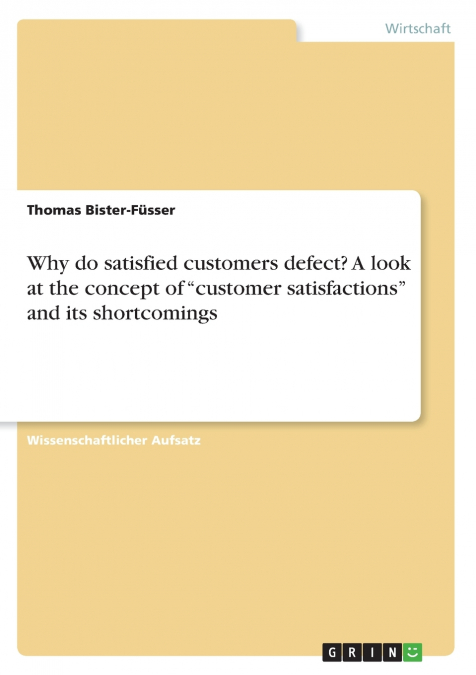 Why do satisfied customers defect? A look at the concept of 'customer satisfactions' and its shortcomings
