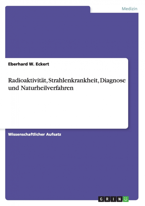 Radioaktivität, Strahlenkrankheit, Diagnose  und Naturheilverfahren