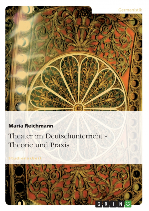 Theater im Deutschunterricht - Theorie und Praxis
