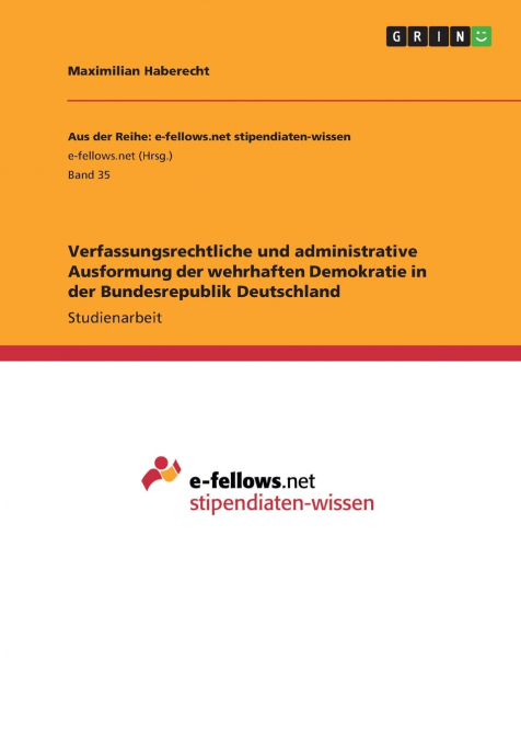 Verfassungsrechtliche und administrative Ausformung der wehrhaften Demokratie in der Bundesrepublik Deutschland