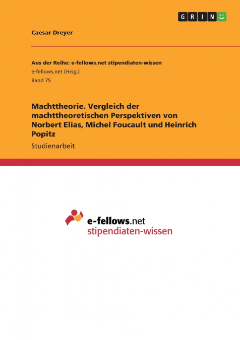 Machttheorie. Vergleich der machttheoretischen Perspektiven von Norbert Elias, Michel Foucault und Heinrich Popitz