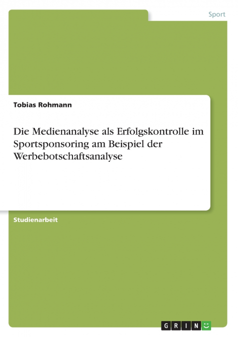 Die Medienanalyse als Erfolgskontrolle im Sportsponsoring am Beispiel der Werbebotschaftsanalyse