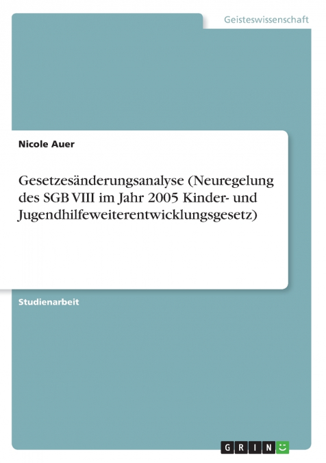 Gesetzesänderungsanalyse (Neuregelung des SGB VIII im Jahr 2005 Kinder- und Jugendhilfeweiterentwicklungsgesetz)