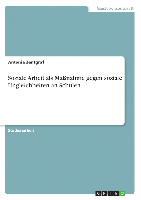 Soziale Arbeit als Maßnahme gegen soziale Ungleichheiten an Schulen