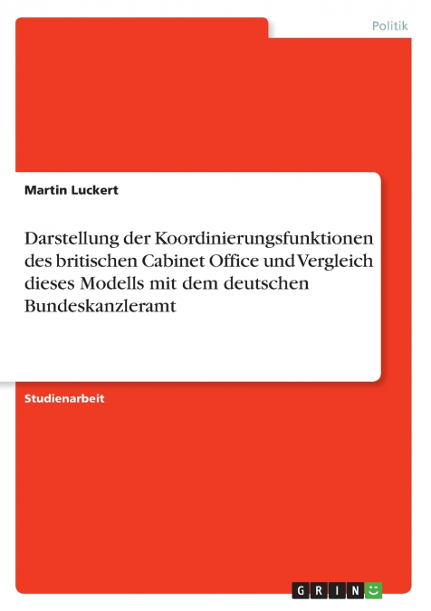 Darstellung der Koordinierungsfunktionen des britischen Cabinet Office und Vergleich dieses Modells mit dem deutschen Bundeskanzleramt