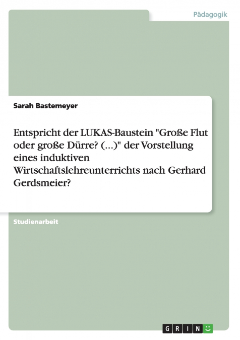 Entspricht der LUKAS-Baustein 'Große Flut oder große Dürre? (...)' der Vorstellung eines induktiven Wirtschaftslehreunterrichts nach Gerhard Gerdsmeier?