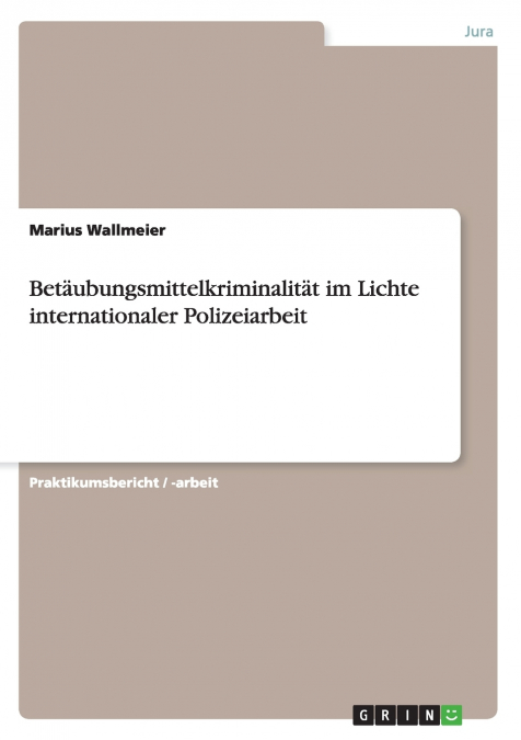 Betäubungsmittelkriminalität im Lichte internationaler Polizeiarbeit