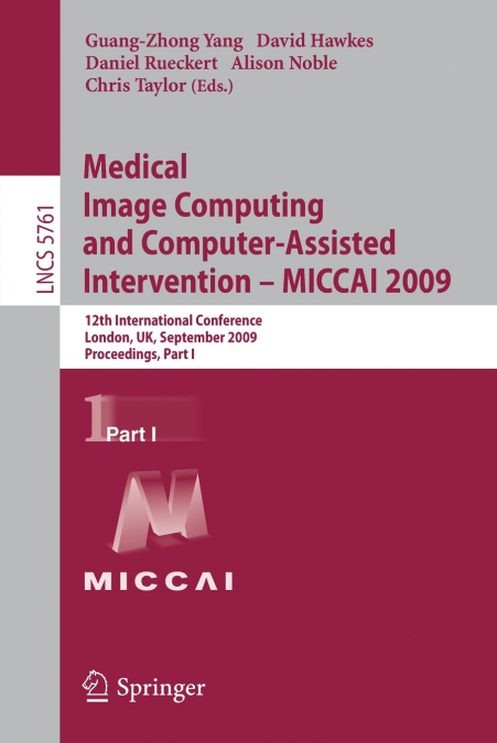 Medical Image Computing and Computer-Assisted Intervention -- MICCAI 2009