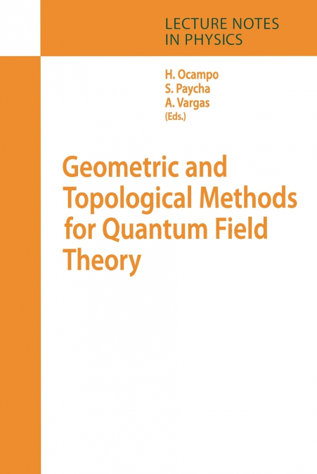 Geometric and Topological Methods for Quantum Field Theory