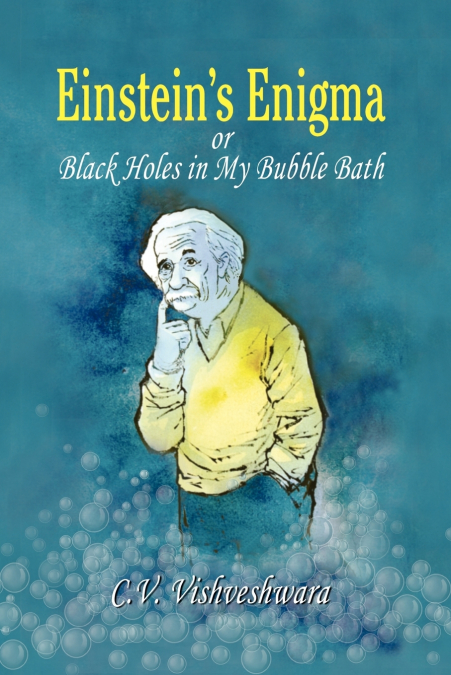 Einstein’s Enigma or Black Holes in My Bubble Bath