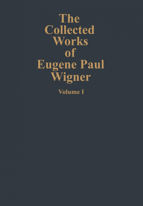 The Collected Works of Eugene Paul Wigner