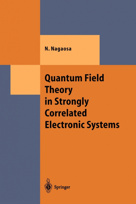 Quantum Field Theory in Strongly Correlated Electronic Systems