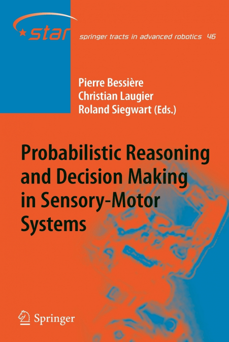 Probabilistic Reasoning and Decision Making in Sensory-Motor Systems