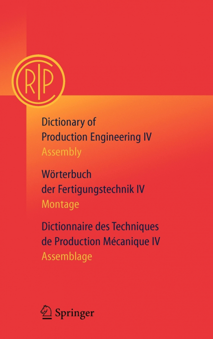 Dictionary of Production Engineering/Wörterbuch der Fertigungstechnik/Dictionnaire des Techniques de Production Mechanique Vol IV