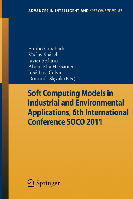 Soft Computing Models in Industrial and Environmental Applications, 6th International Conference Soco 2011