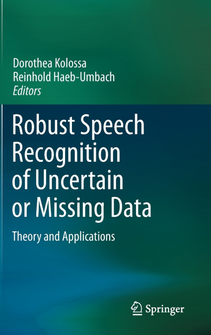 Robust Speech Recognition of Uncertain or Missing Data
