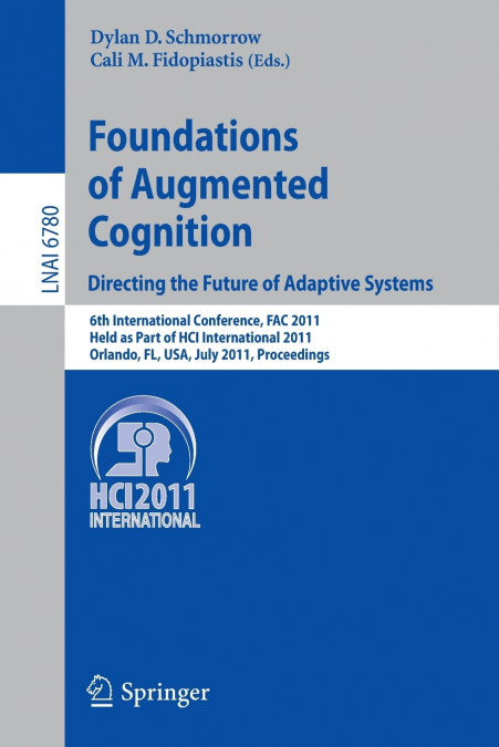 Foundations of Augmented Cognition.  Directing the Future of Adaptive Systems