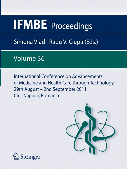 International Conference on Advancements of Medicine and Health Care Through Technology; 29th August - 2nd September 2011, Cluj-Napoca, Romania