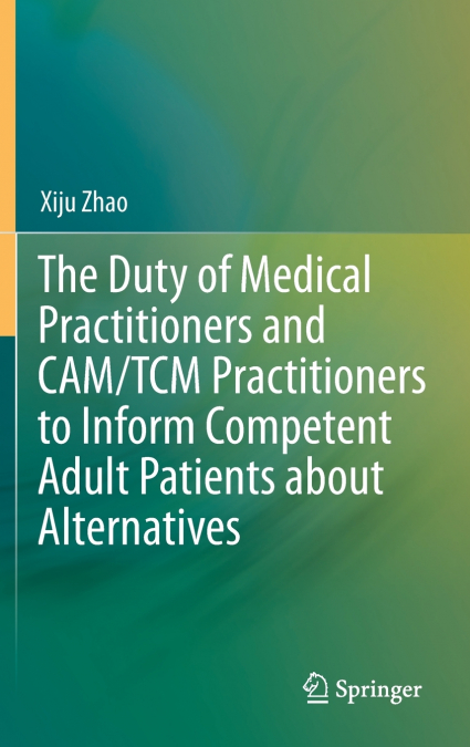 The Duty of Medical Practitioners and CAM/TCM Practitioners to Inform Competent Adult Patients about Alternatives