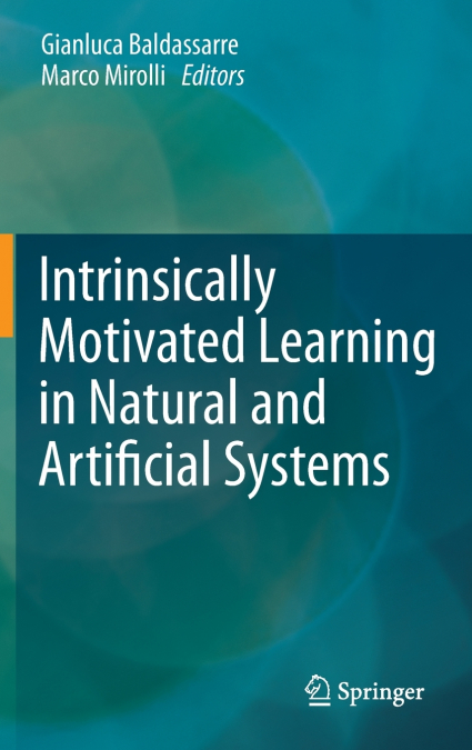 Intrinsically Motivated Learning in Natural and Artificial Systems