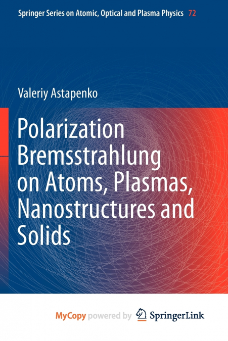 Polarization Bremsstrahlung on Atoms, Plasmas, Nanostructures and Solids
