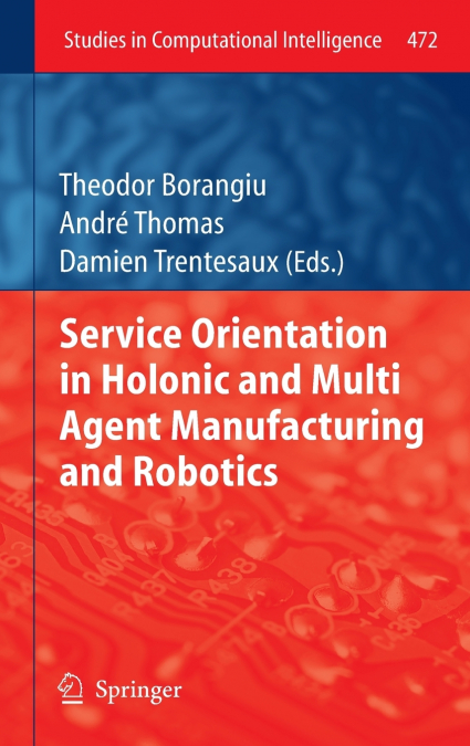 Service Orientation in Holonic and Multi Agent Manufacturing and Robotics
