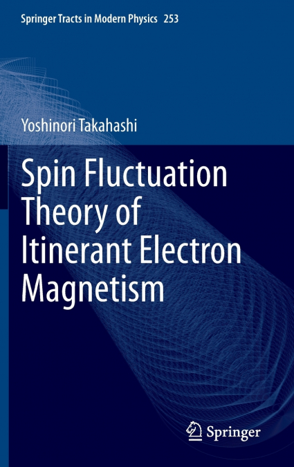 Spin Fluctuation Theory of Itinerant Electron Magnetism
