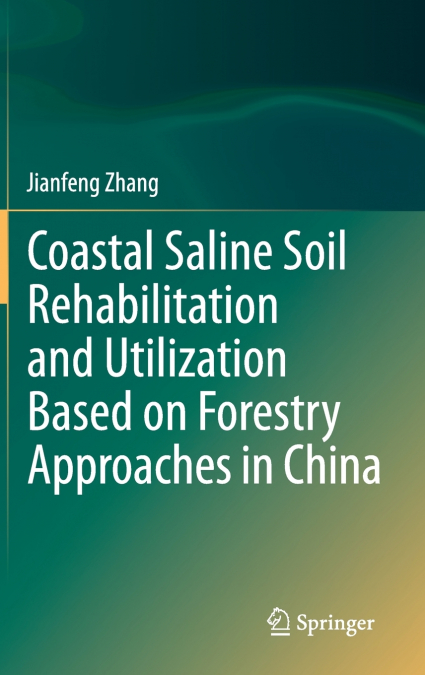 Coastal Saline Soil Rehabilitation and Utilization Based on Forestry Approaches in China