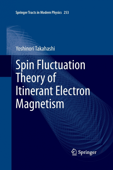 Spin Fluctuation Theory of Itinerant Electron Magnetism