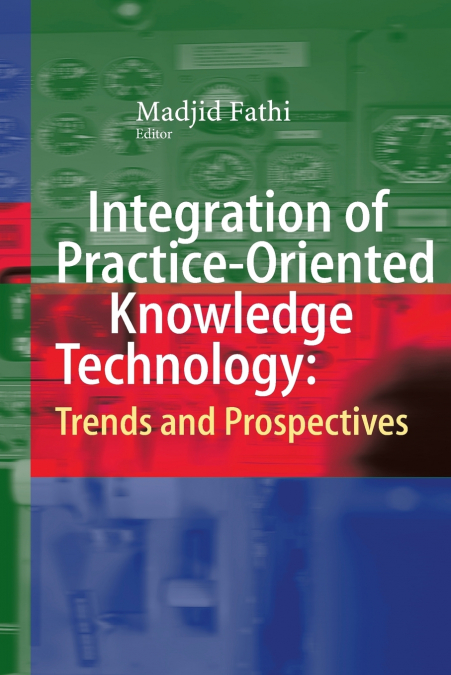 Integration of Practice-Oriented Knowledge Technology