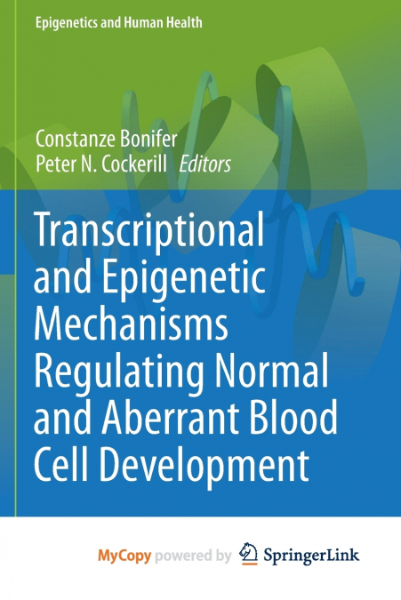 Transcriptional and Epigenetic Mechanisms Regulating Normal and Aberrant Blood Cell Development