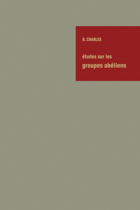 Etudes Sur Les Groupes Abeliens / Studies on Abelian Groups