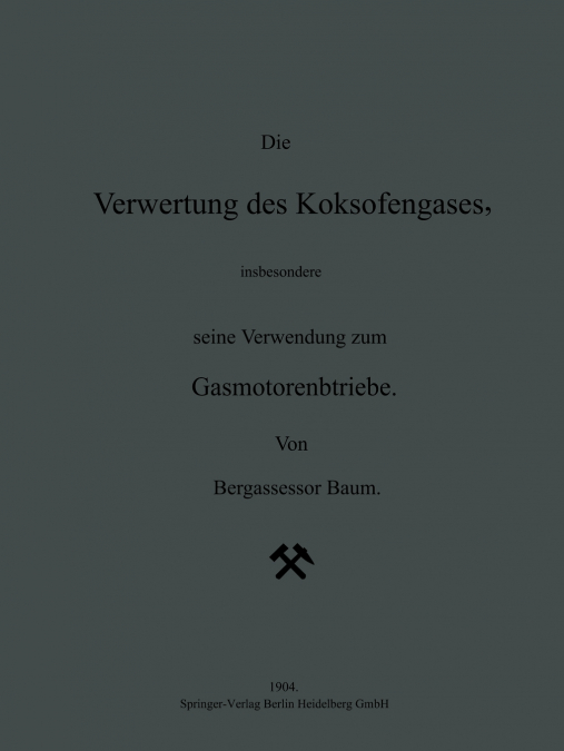 Die Verwertung Des Koksofengases, Insbesondere Seine Verwendung Zum Gasmotorenbetriebe