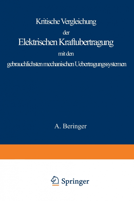 Kritische Vergleichung Der Elektrischen Kraftubertragung Mit Den Gebrauchlichsten Mechanischen Uebertragungssystemen