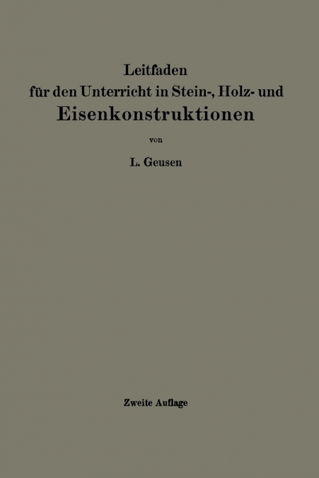 Leitfaden Fur Den Unterricht in Stein-, Holz- Und Eisenkonstruktionen an Maschinentechnischen Fachschulen